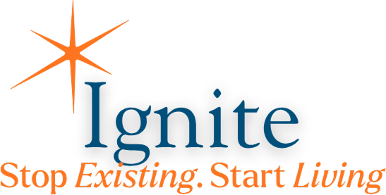 Ignite: Stop Existing, Start Living