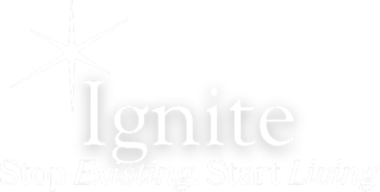 Ignite: Stop Existing, Start Living